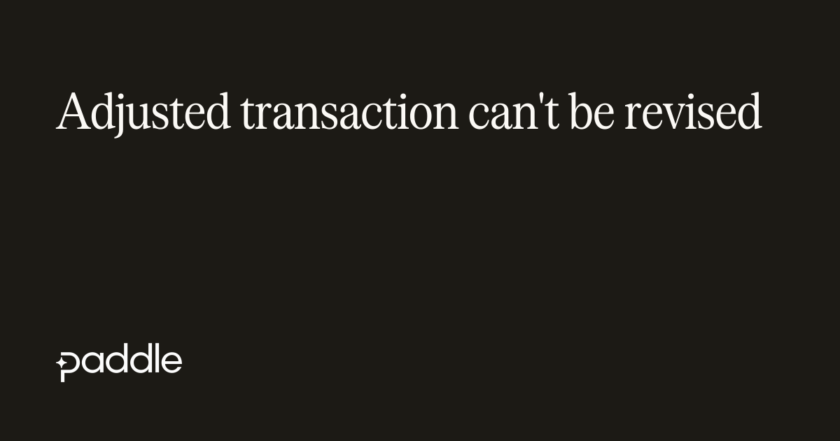 A transaction cannot be revised if it has been adjusted.