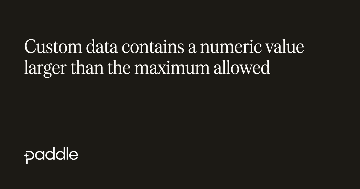 Custom data contains a numeric value larger than the maximum allowed