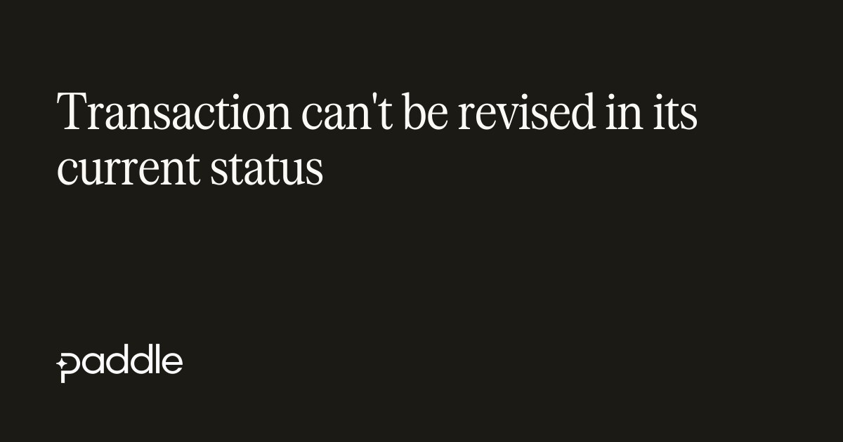 A transaction must be in the status of billed or completed to be revised.