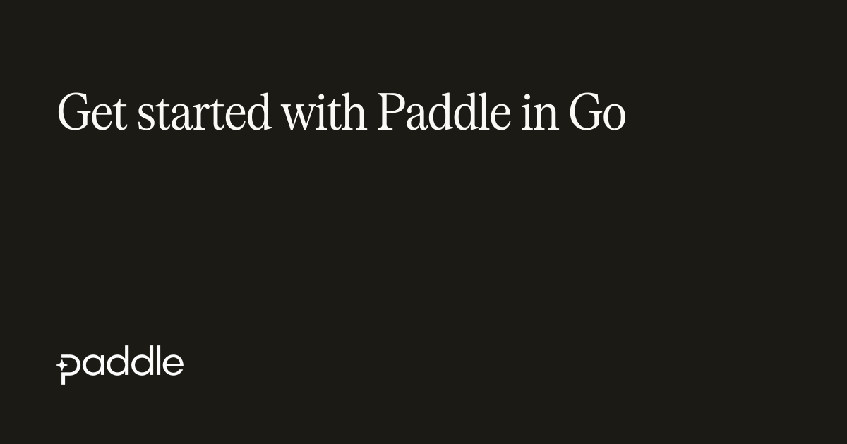 Get started with Paddle in Go | Paddle Developer Docs