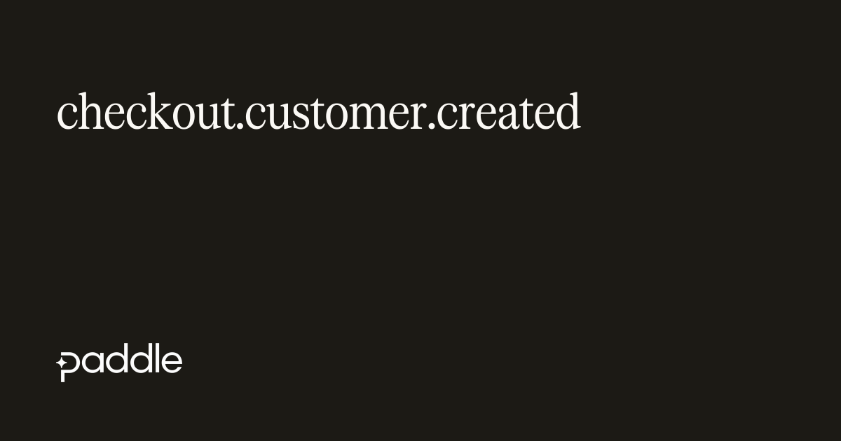 checkout.customer.created | Paddle Developer Docs