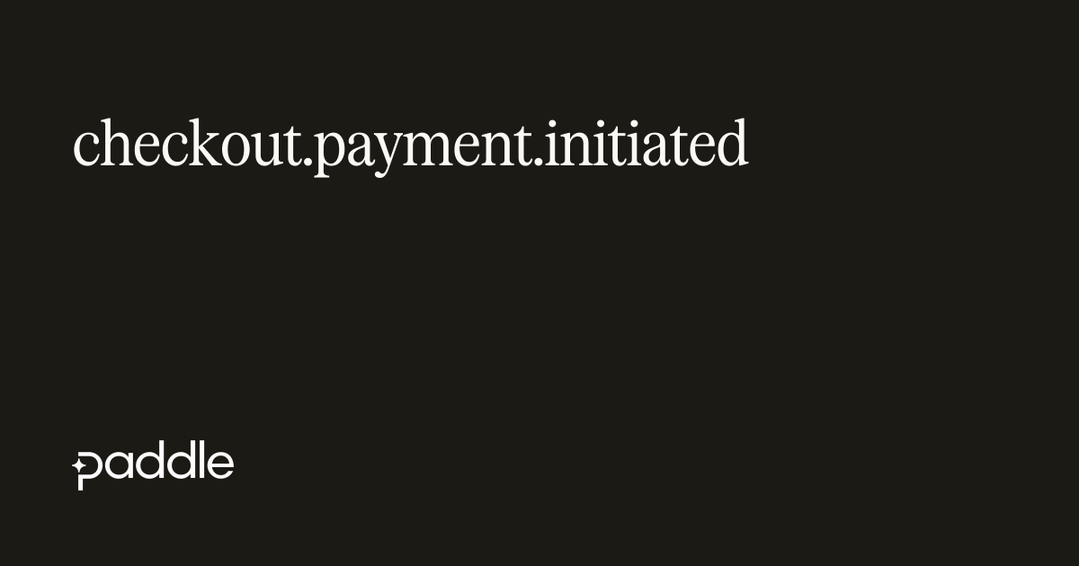 checkout.payment.initiated | Paddle Developer Docs