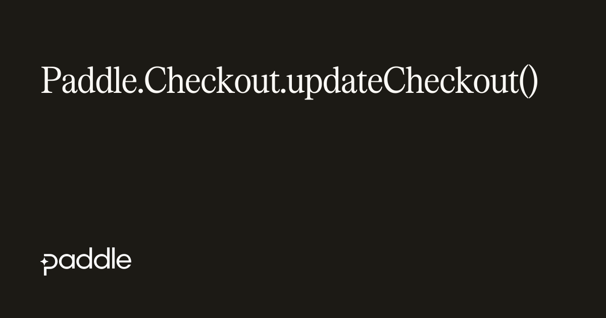 Paddle.Checkout.updateCheckout() | Paddle Developer Docs