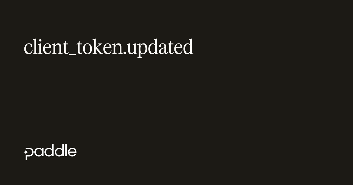 client_token.updated | Paddle Developer Docs