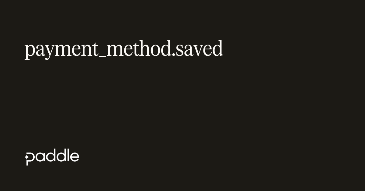 payment_method.saved | Paddle Developer Docs